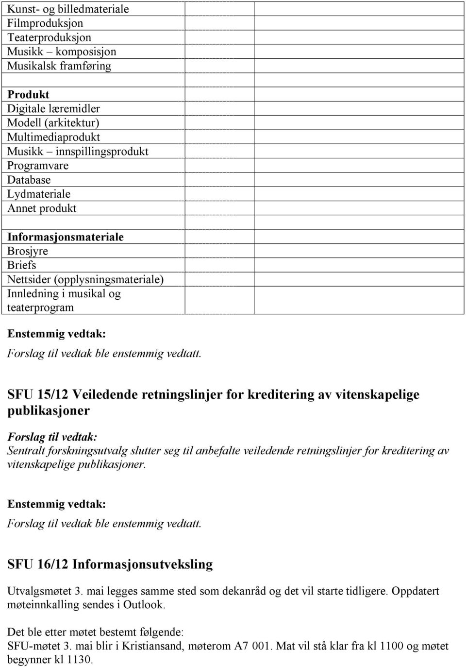 SFU 15/12 Veiledende retningslinjer for kreditering av vitenskapelige publikasjoner Sentralt forskningsutvalg slutter seg til anbefalte veiledende retningslinjer for kreditering av vitenskapelige