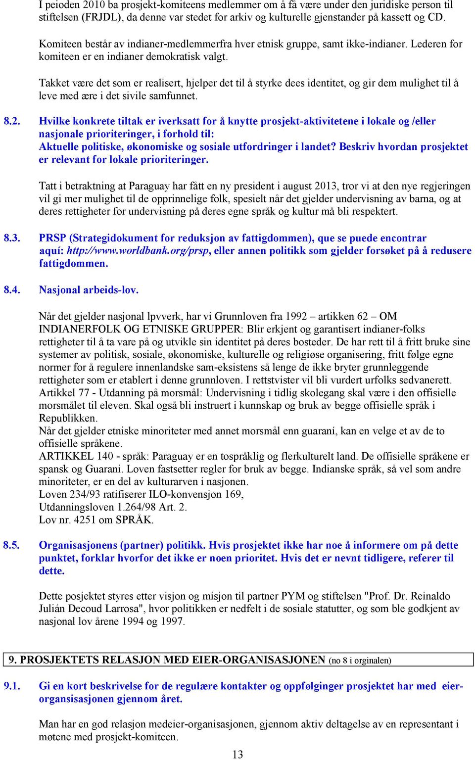 Takket være det som er realisert, hjelper det til å styrke dees identitet, og gir dem mulighet til å leve med ære i det sivile samfunnet. 8.2.