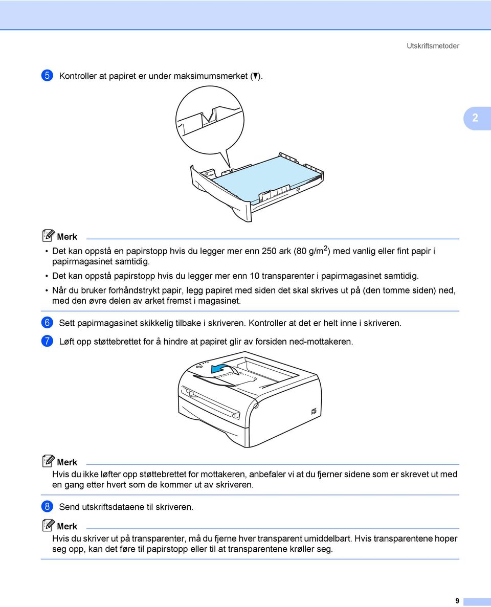 Det kan oppstå papirstopp hvis du legger mer enn 10 transparenter i papirmagasinet samtidig.