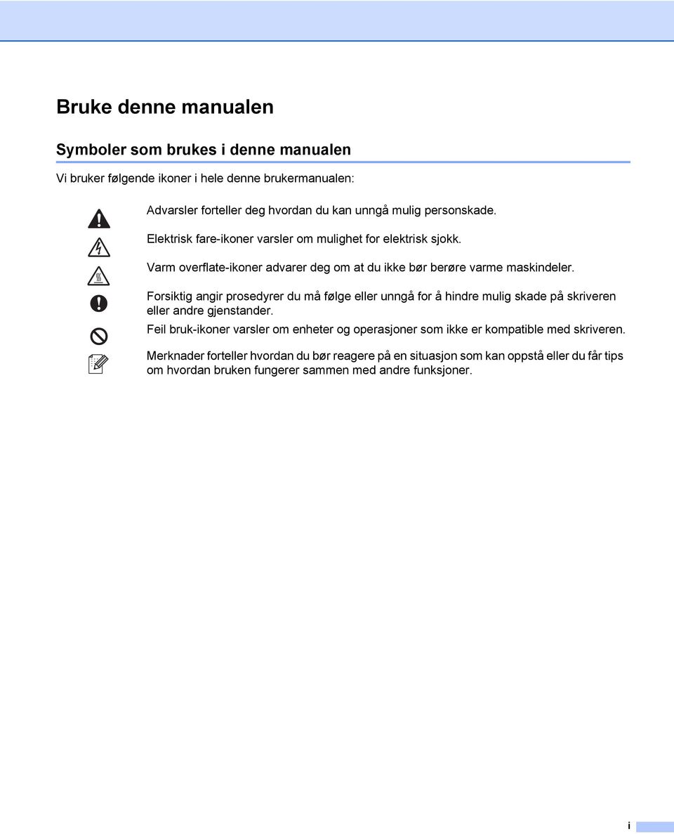 Forsiktig angir prosedyrer du må følge eller unngå for å hindre mulig skade på skriveren eller andre gjenstander.