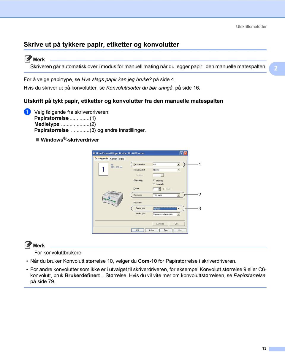 Utskrift på tykt papir, etiketter og konvolutter fra den manuelle matespalten 2 a Velg følgende fra skriverdriveren: Papirstørrelse...(1) Medietype...(2) Papirstørrelse...(3) og andre innstillinger.