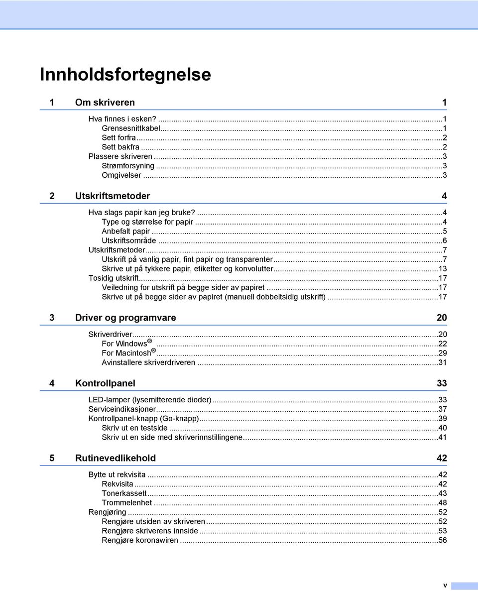 ..7 Utskrift på vanlig papir, fint papir og transparenter...7 Skrive ut på tykkere papir, etiketter og konvolutter...13 Tosidig utskrift...17 Veiledning for utskrift på begge sider av papiret.