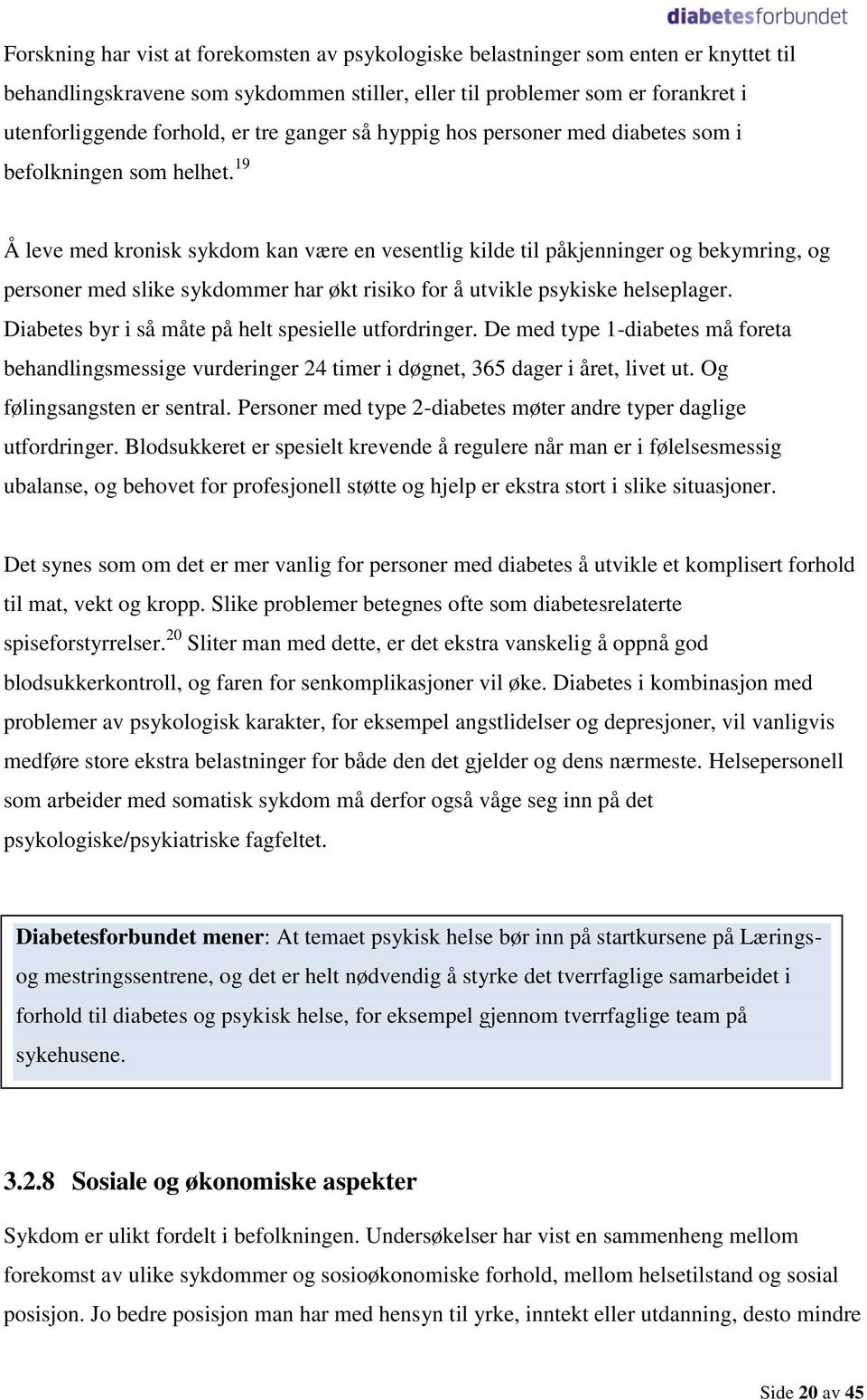 19 Å leve med kronisk sykdom kan være en vesentlig kilde til påkjenninger og bekymring, og personer med slike sykdommer har økt risiko for å utvikle psykiske helseplager.