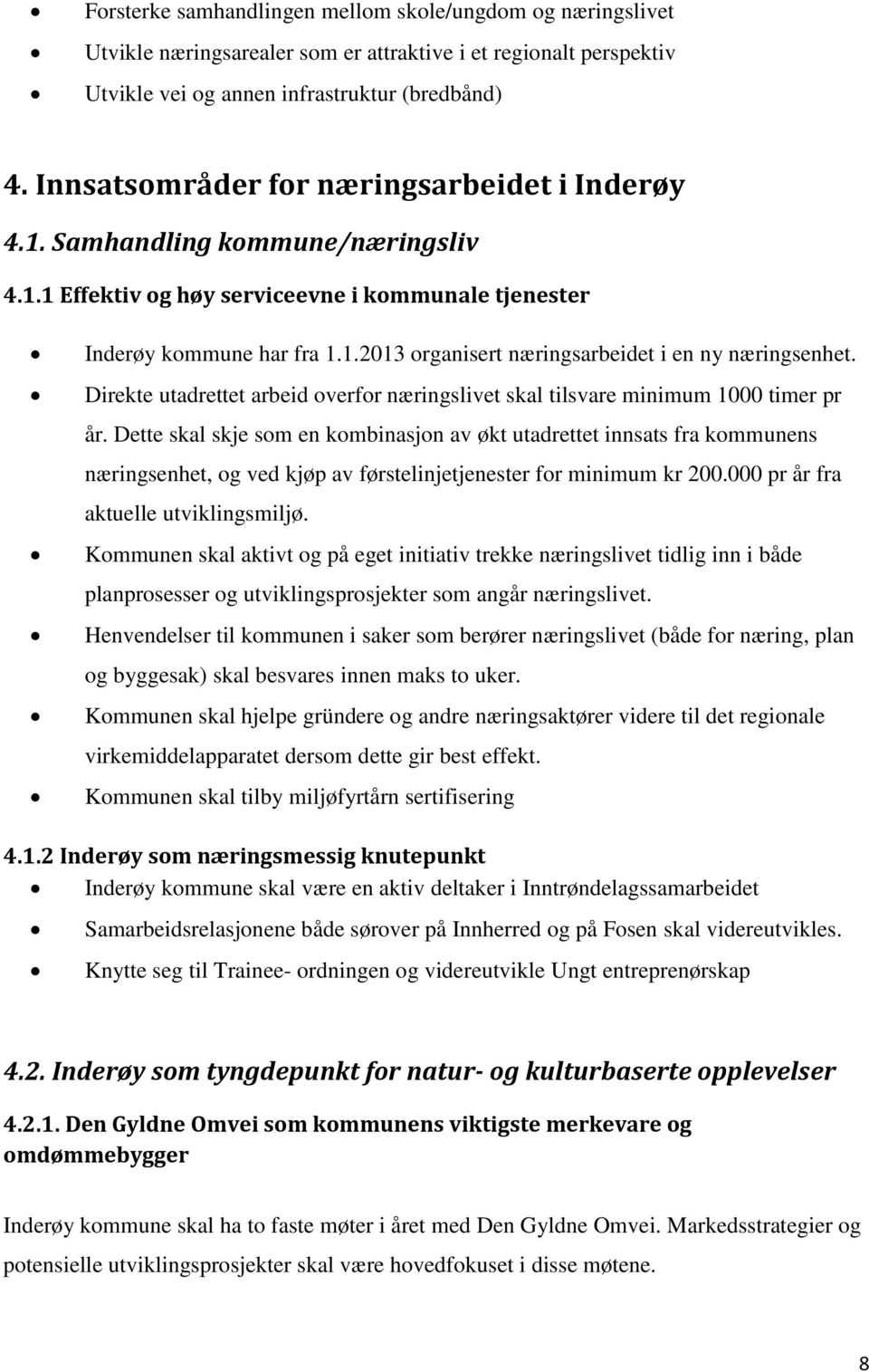 Direkte utadrettet arbeid overfor næringslivet skal tilsvare minimum 1000 timer pr år.