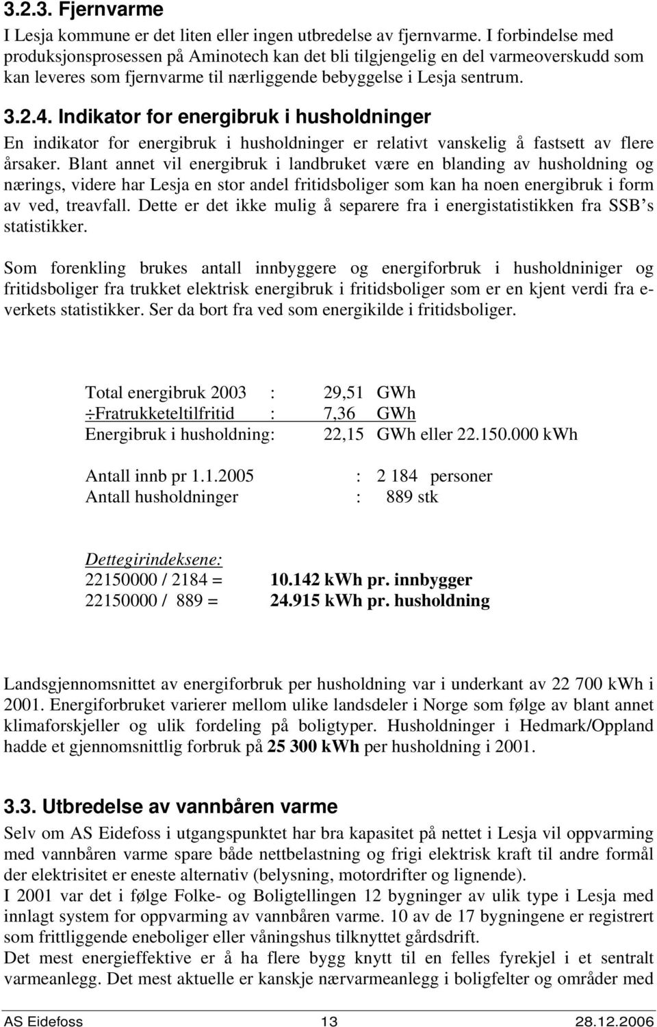 Indikator for energibruk i husholdninger En indikator for energibruk i husholdninger er relativt vanskelig å fastsett av flere årsaker.