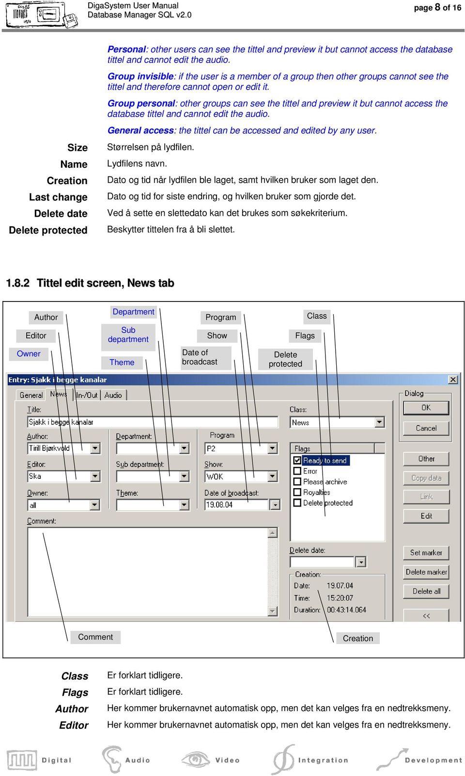 Group personal: other groups can see the tittel and preview it but cannot access the database tittel and cannot edit the audio. General access: the tittel can be accessed and edited by any user.