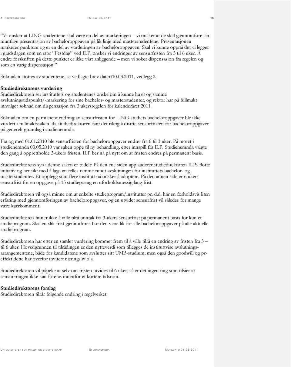 Skal vi kunne oppnå det vi legger i gradsdagen som en stor Festdag ved ILP, ønsker vi endringer av sensurfristen fra 3 til 6 uker.