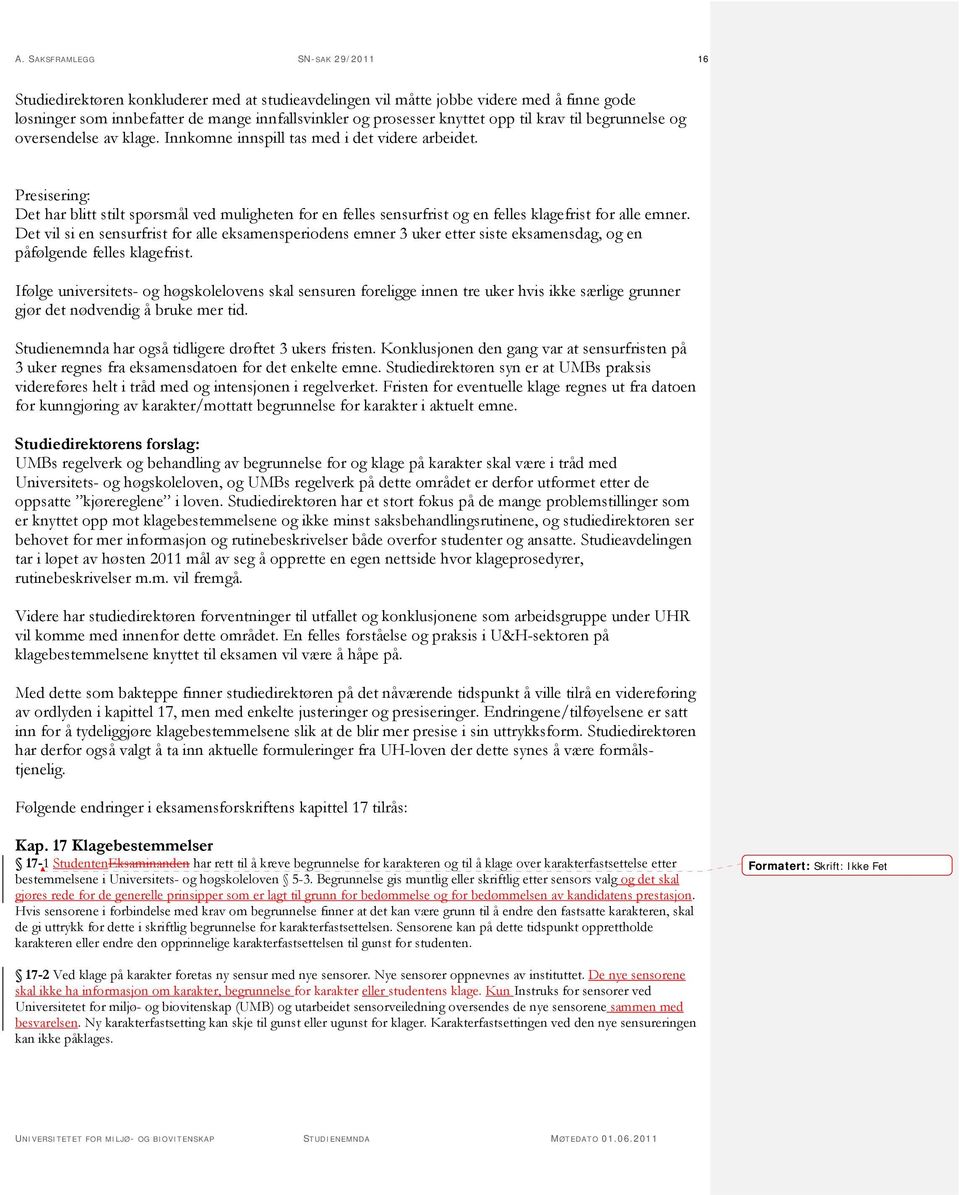 Presisering: Det har blitt stilt spørsmål ved muligheten for en felles sensurfrist og en felles klagefrist for alle emner.