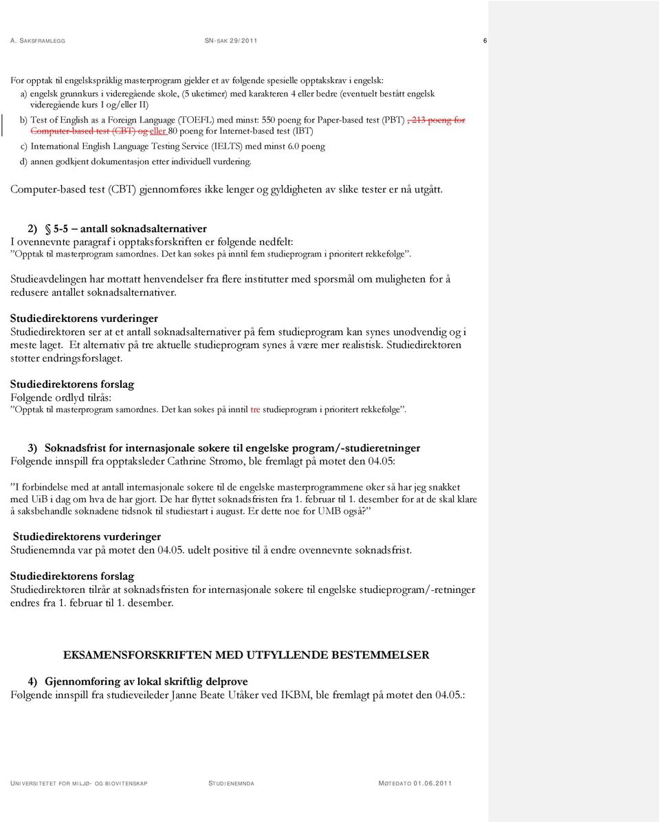 Computer-based test (CBT) og eller 80 poeng for Internet-based test (IBT) c) International English Language Testing Service (IELTS) med minst 6.