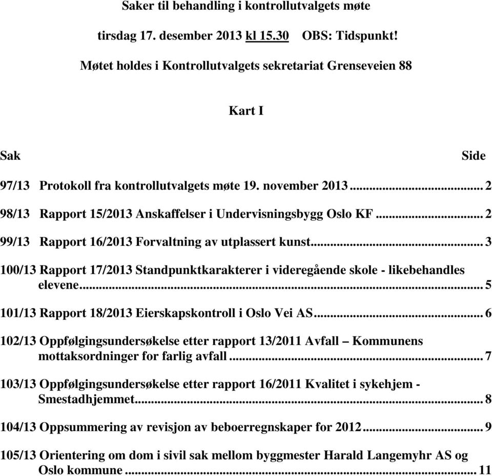 .. 2 98/13 Rapport 15/2013 Anskaffelser i Undervisningsbygg Oslo KF... 2 99/13 Rapport 16/2013 Forvaltning av utplassert kunst.