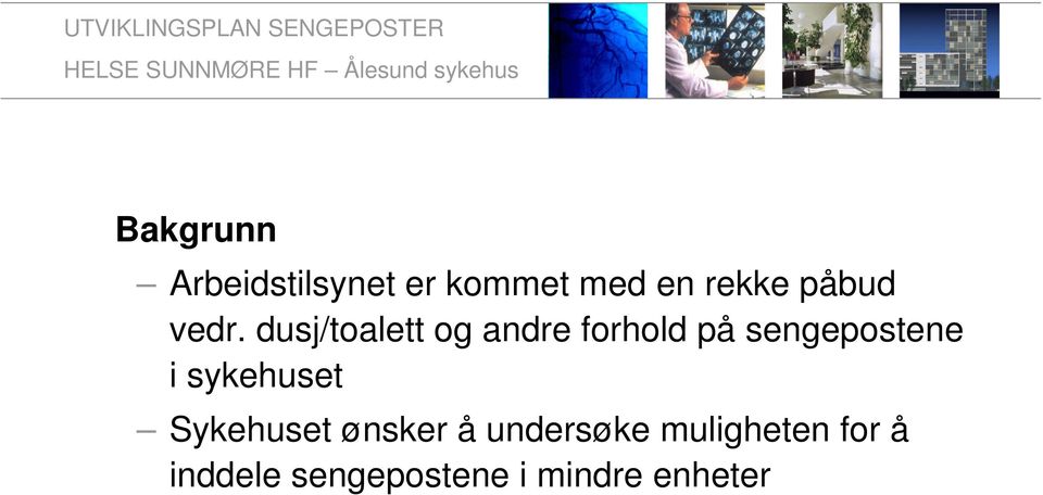 dusj/toalett og andre forhold på sengepostene i