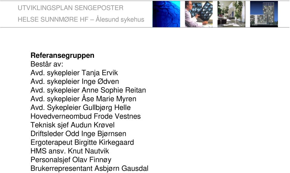Sykepleier Gullbjørg Helle Hovedverneombud Frode Vestnes Teknisk sjef Audun Krøvel Driftsleder
