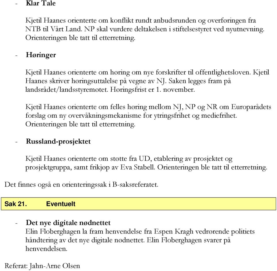 Saken legges fram på landsrådet/landsstyremøtet. Høringsfrist er 1. november.