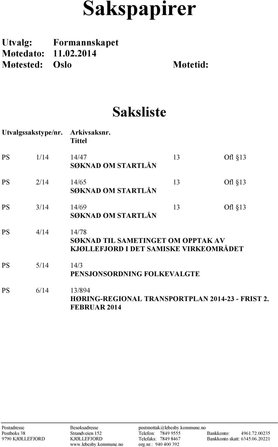 OPPTAK AV KJØLLEFJORD I DET SAMISKE VIRKEOMRÅDET PS 5/14 14/3 PENSJONSORDNING FOLKEVALGTE PS 6/14 13/894 HØRING-REGIONAL TRANSPORTPLAN 2014-23 - FRIST 2.