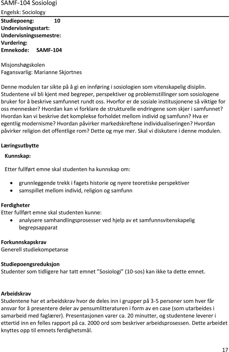 Hvorfor er de sosiale institusjonene så viktige for oss mennesker? Hvordan kan vi forklare de strukturelle endringene som skjer i samfunnet?