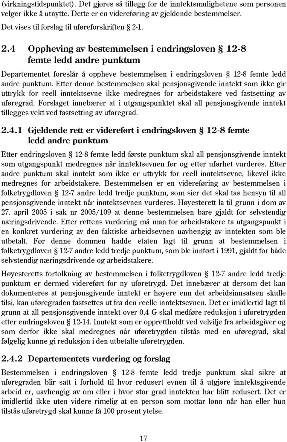 1. 2.4 Oppheving av bestemmelsen i endringsloven 12-8 femte ledd andre punktum Departementet foreslår å oppheve bestemmelsen i endringsloven 12-8 femte ledd andre punktum.