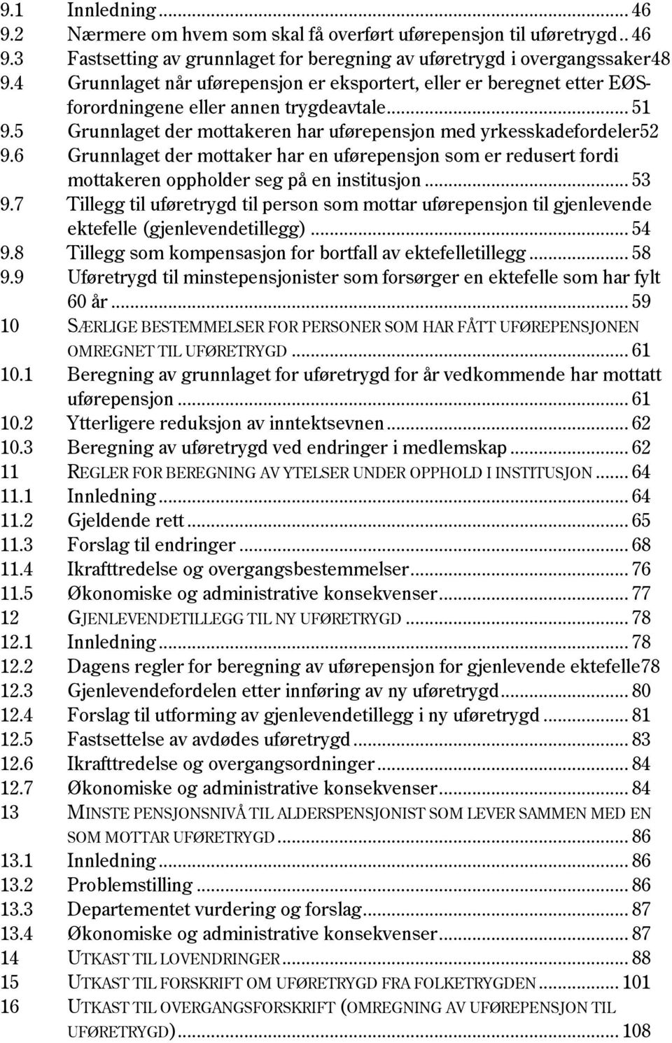 6 Grunnlaget der mottaker har en uførepensjon som er redusert fordi mottakeren oppholder seg på en institusjon... 53 9.