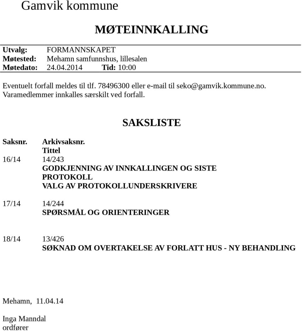 Varamedlemmer innkalles særskilt ved forfall. SAKSLISTE Saksnr. Arkivsaksnr.