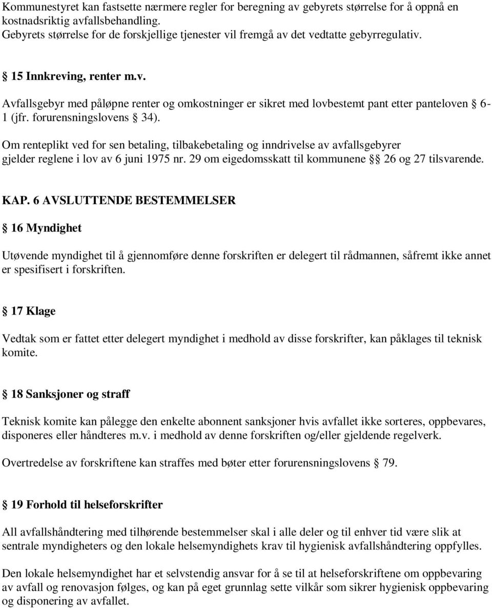 forurensningslovens 34). Om renteplikt ved for sen betaling, tilbakebetaling og inndrivelse av avfallsgebyrer gjelder reglene i lov av 6 juni 1975 nr.