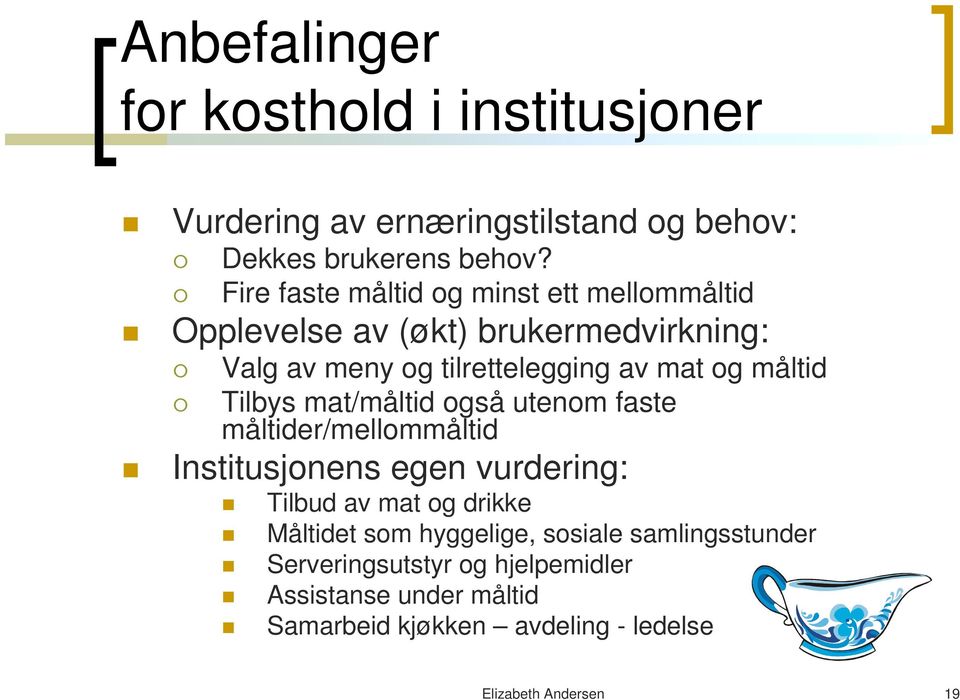 måltid Tilbys mat/måltid også utenom faste måltider/mellommåltid Institusjonens egen vurdering: Tilbud av mat og drikke Måltidet