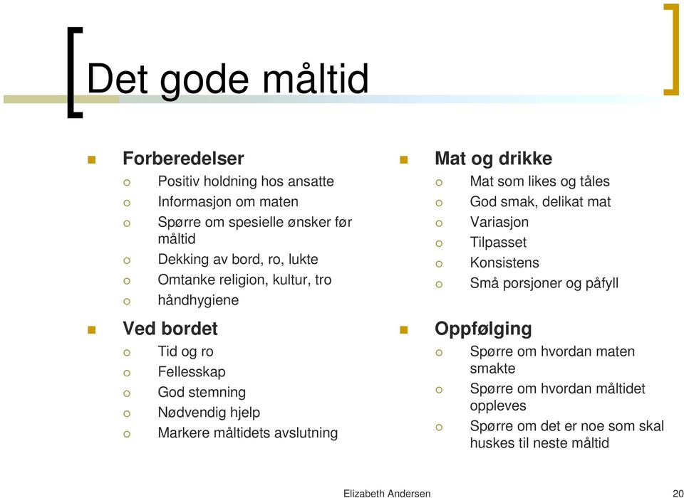 Konsistens Små porsjoner og påfyll Ved bordet Oppfølging Tid og ro Fellesskap God stemning Nødvendig hjelp Markere måltidets avslutning