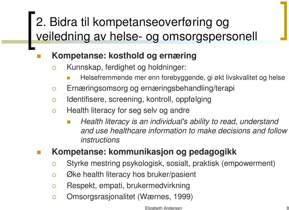 Health literacy is an individual's ability to read, understand and use healthcare information to make decisions and follow instructions Kompetanse: kommunikasjon og pedagogikk