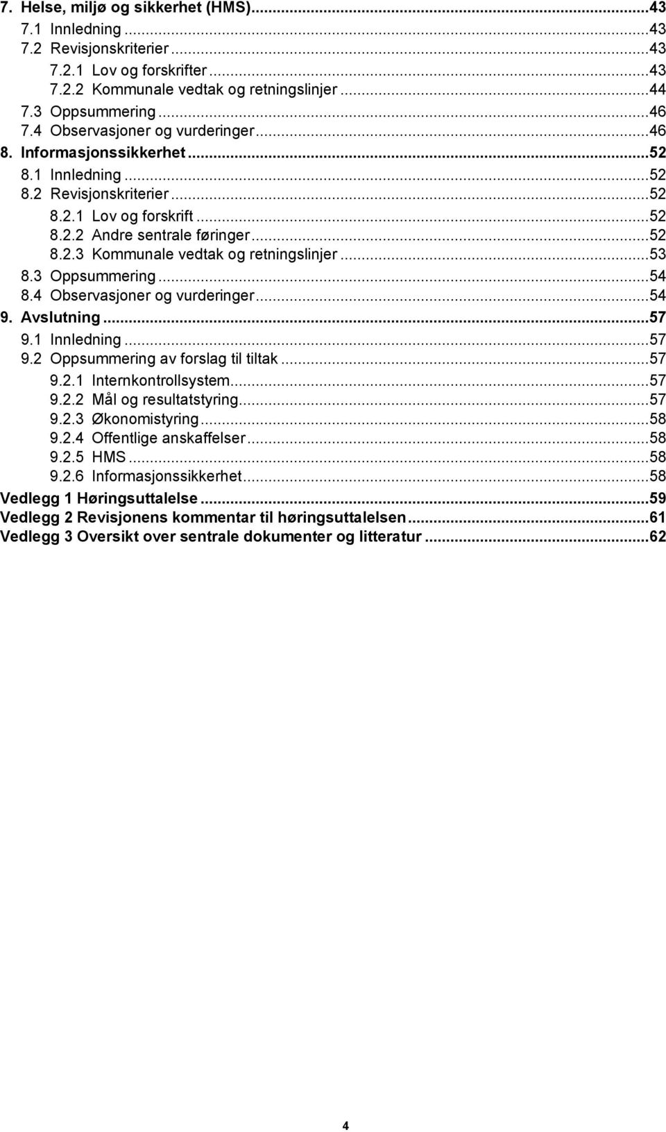 .. 53 8.3 Oppsummering... 54 8.4 Observasjoner og vurderinger... 54 9. Avslutning... 57 9.1 Innledning... 57 9.2 Oppsummering av forslag til tiltak... 57 9.2.1 Internkontrollsystem... 57 9.2.2 Mål og resultatstyring.