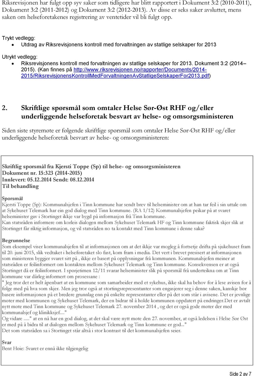 Trykt vedlegg: Utdrag av Riksrevisjonens kontroll med forvaltningen av statlige selskaper for 2013 Utrykt vedlegg: Riksrevisjonens kontroll med forvaltningen av statlige selskaper for 2013.