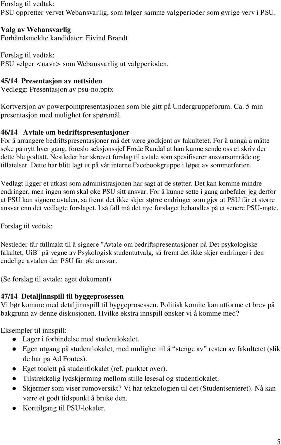 pptx Kortversjon av powerpointpresentasjonen som ble gitt på Undergruppeforum. Ca. 5 min presentasjon med mulighet for spørsmål.