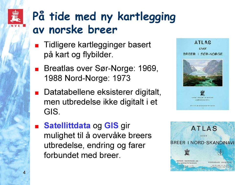 Breatlas over Sør-Norge: 1969, 1988 Nord-Norge: 1973 Datatabellene eksisterer