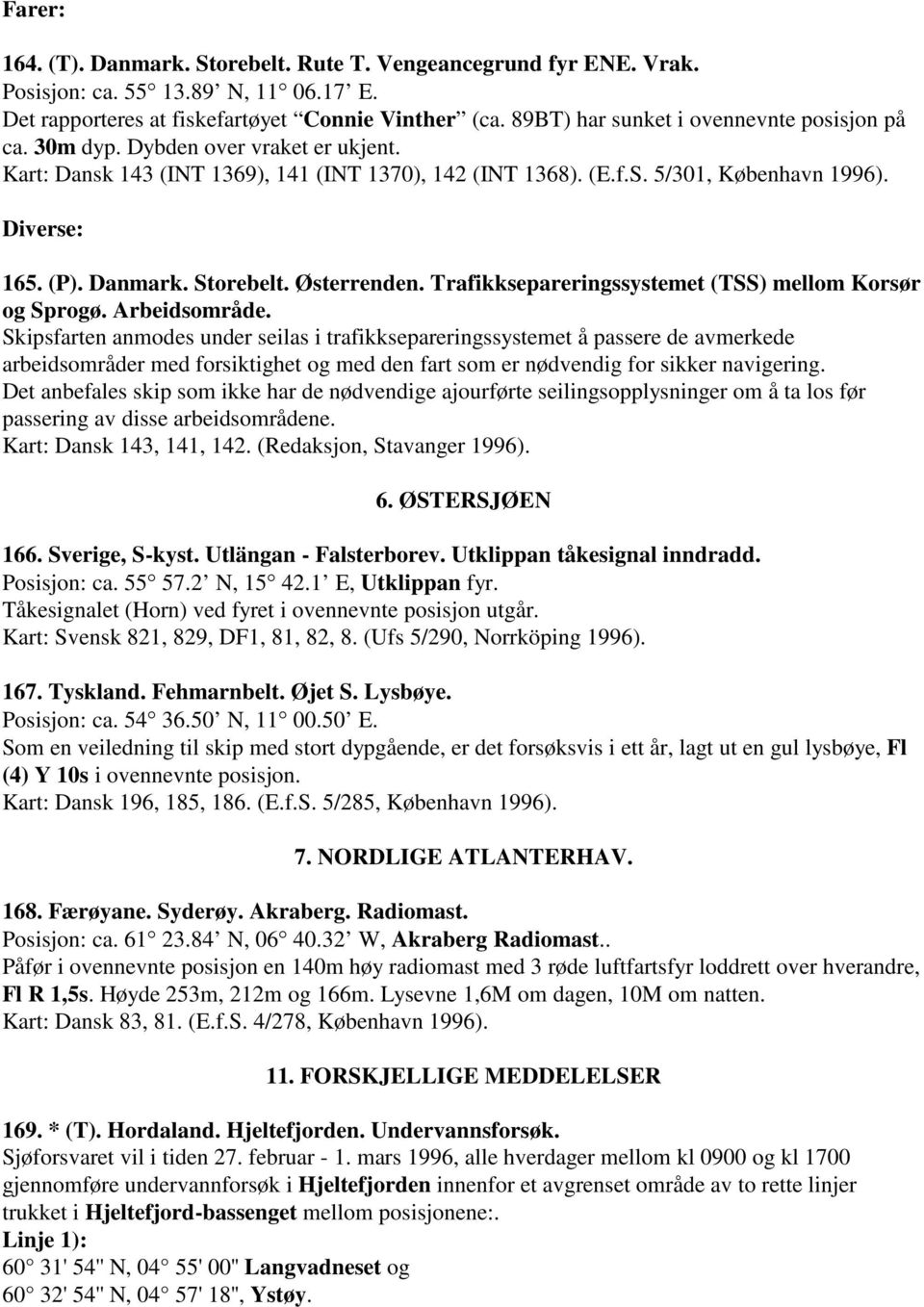 Danmark. Storebelt. Østerrenden. Trafikksepareringssystemet (TSS) mellom Korsør og Sprogø. Arbeidsområde.