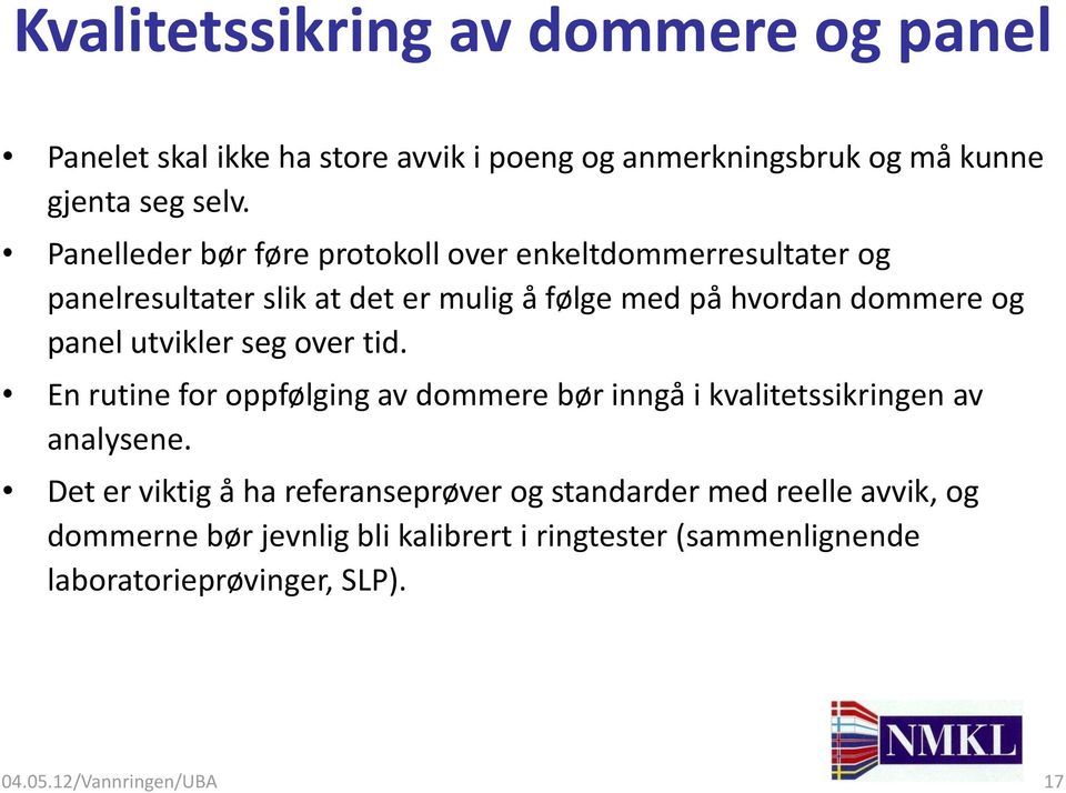 utvikler seg over tid. En rutine for oppfølging av dommere bør inngå i kvalitetssikringen av analysene.