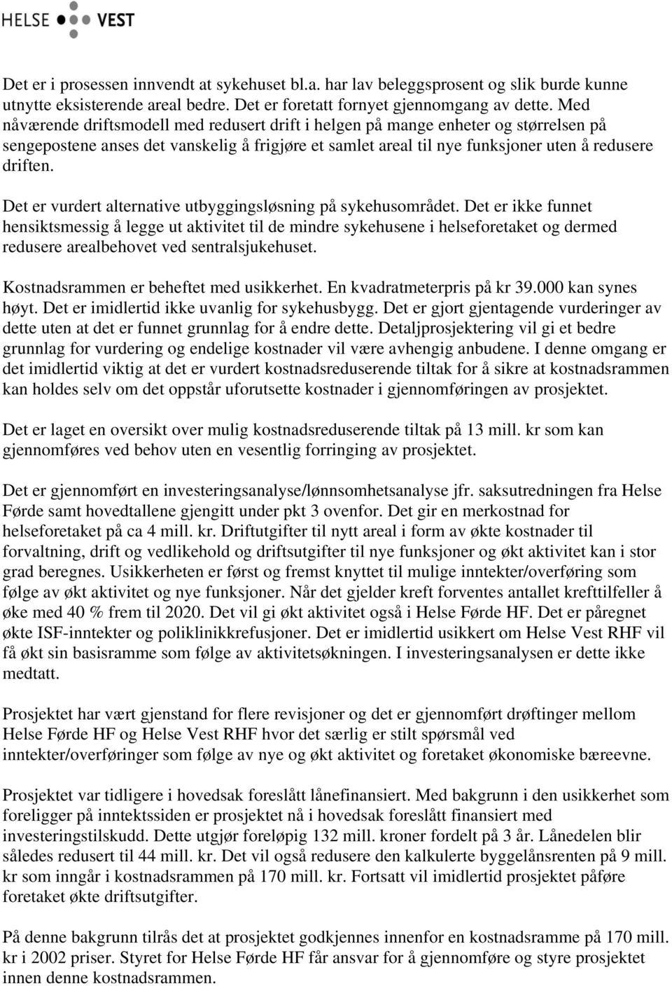 Det er vurdert alternative utbyggingsløsning på sykehusområdet.