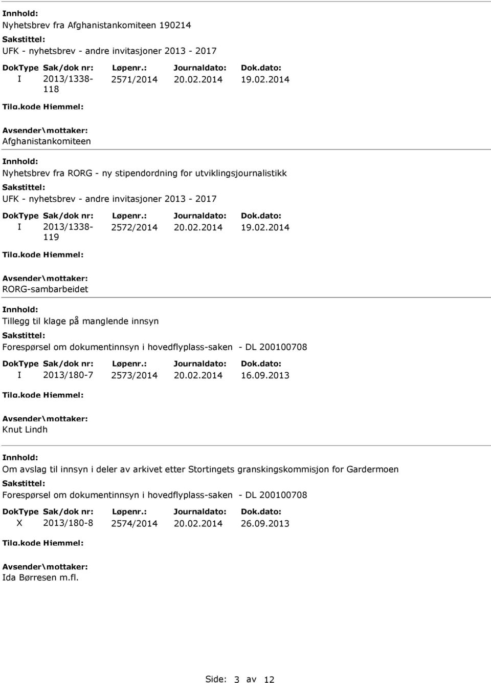 Løpenr.: 2572/2014 RORG-sambarbeidet Tillegg til klage på manglende innsyn Forespørsel om dokumentinnsyn i hovedflyplass-saken - DL 200100708 2013/180-7 2573/2014 16.09.