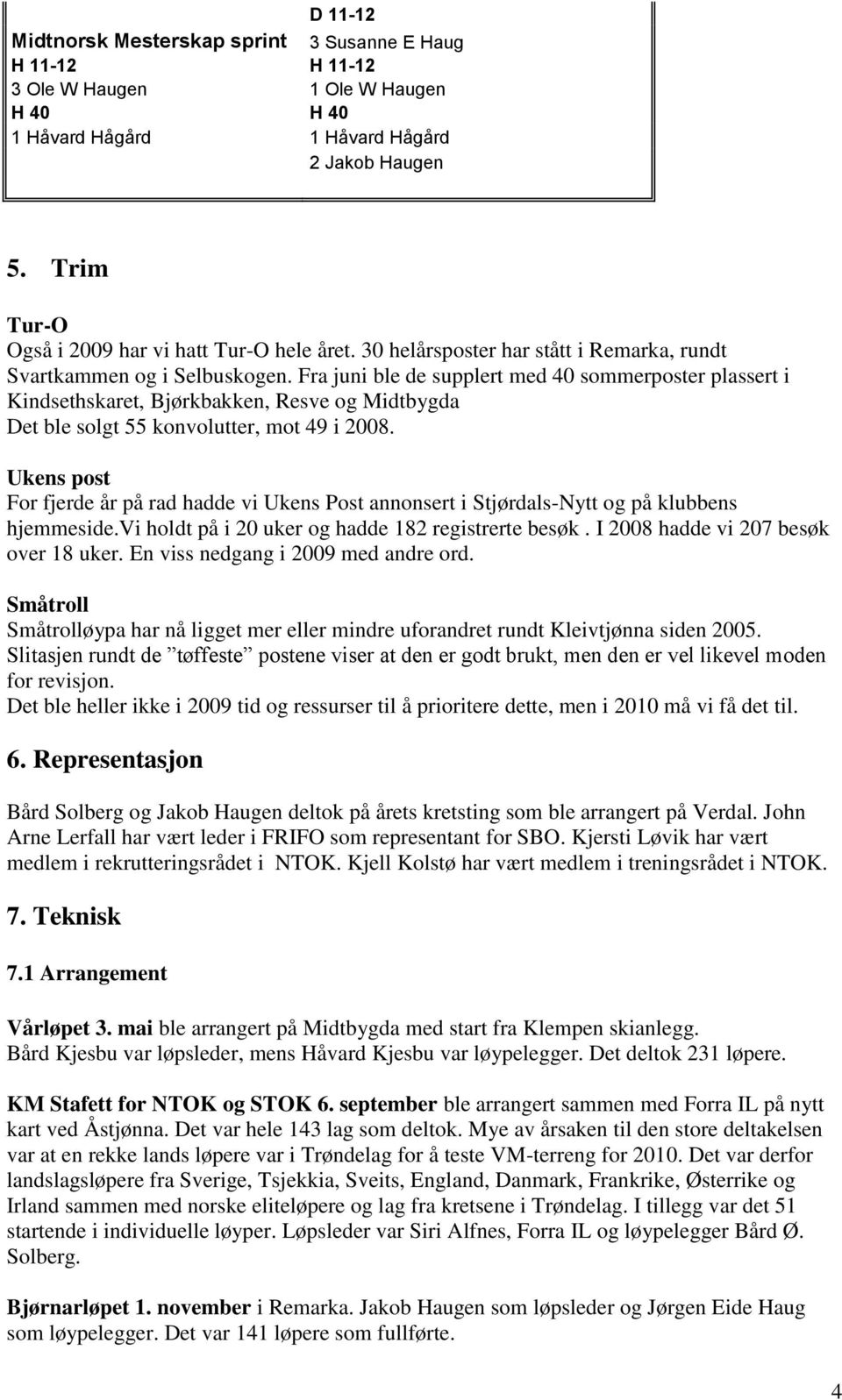 Fra juni ble de supplert med 40 sommerposter plassert i Kindsethskaret, Bjørkbakken, Resve og Midtbygda Det ble solgt 55 konvolutter, mot 49 i 2008.