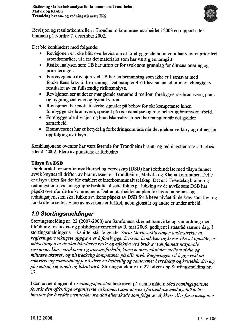 Risikoanalysen som TB har utført er for svak som grunnlag for dimensjonering og prioriteringer. Forebyggende divisjon ved TB har en bemanning som ikke er i samsvar med forskriftens krav til bemanning.