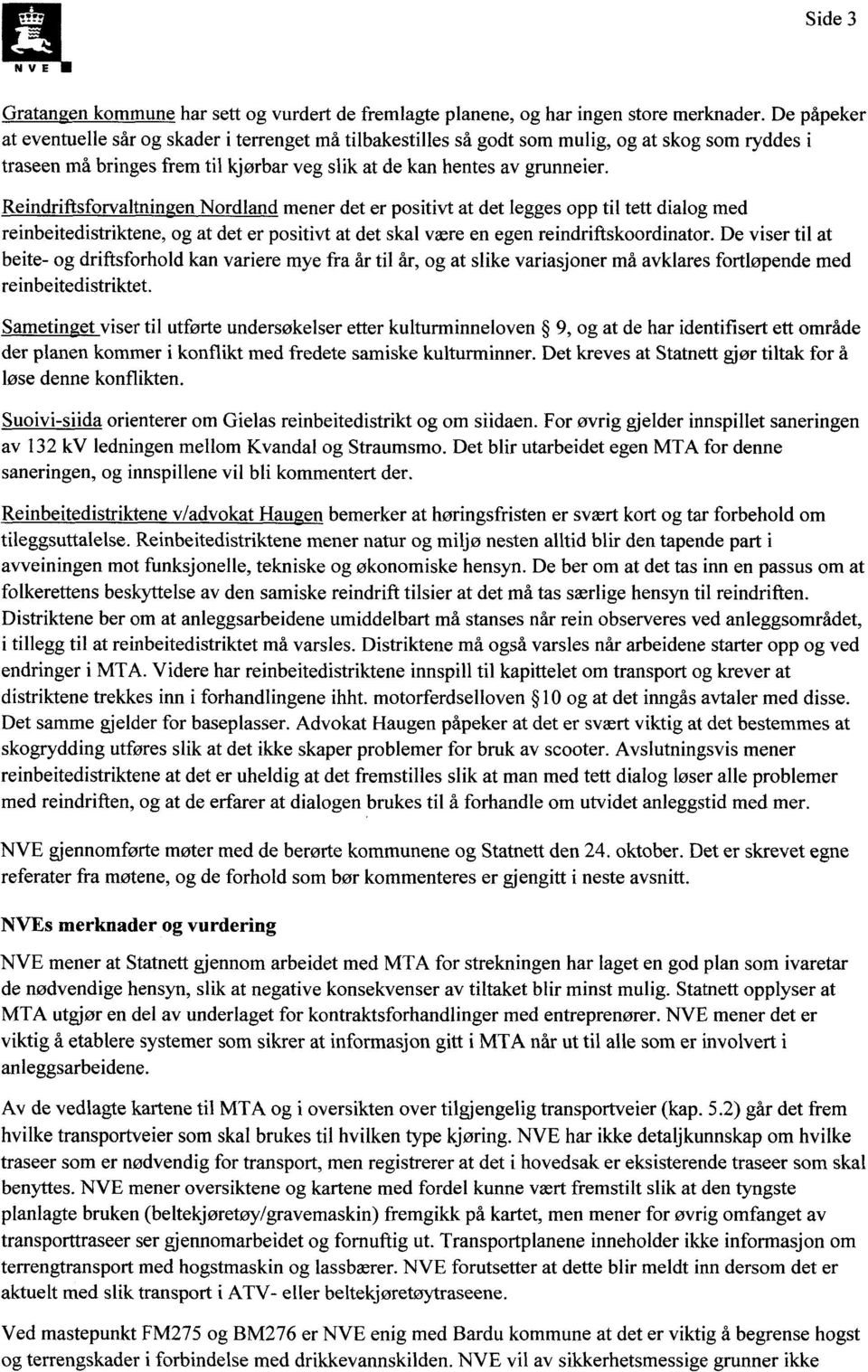 Reindriftsforvaltningen Nordland mener det er positivt at det legges opp til tett dialog med reinbeitedistriktene, og at det er positivt at det skal være en egen reindriftskoordinator.