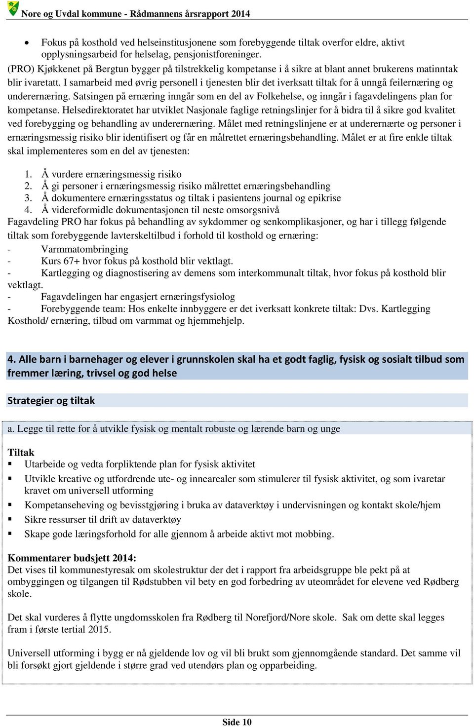 I samarbeid med øvrig personell i tjenesten blir det iverksatt tiltak for å unngå feilernæring og underernæring.