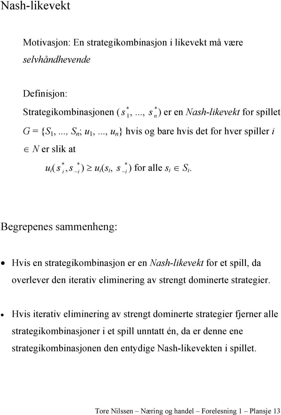 Begrepenes sammenheng: Hvis en strategikombinasjon er en Nash-likevekt for et spill, da overlever den iterativ eliminering av strengt dominerte strategier.