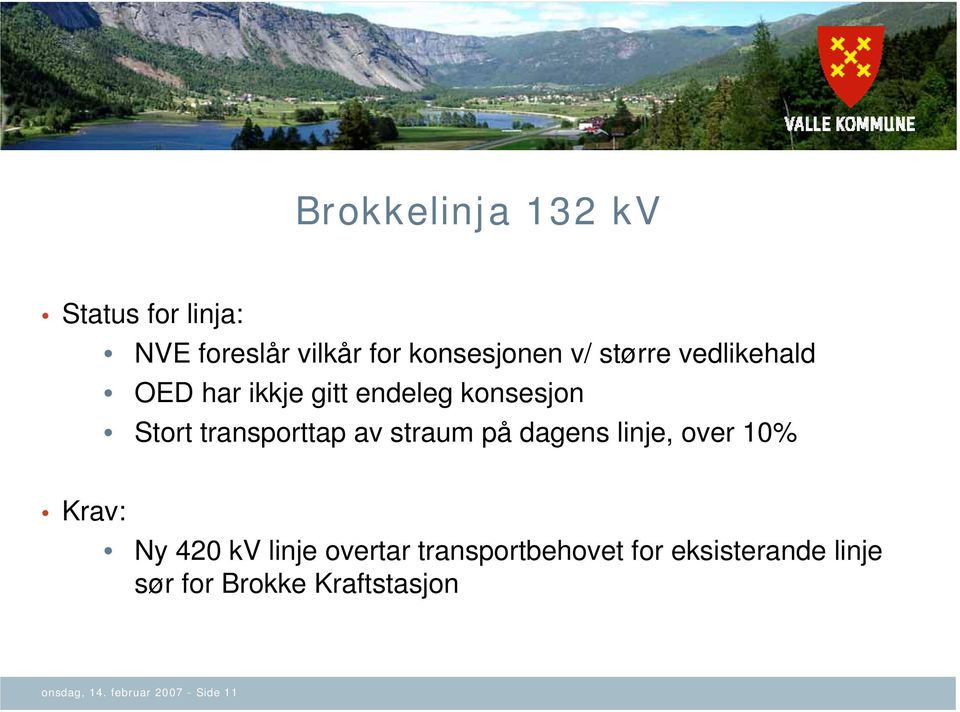 straum på dagens linje, over 10% Krav: Ny 420 kv linje overtar transportbehovet