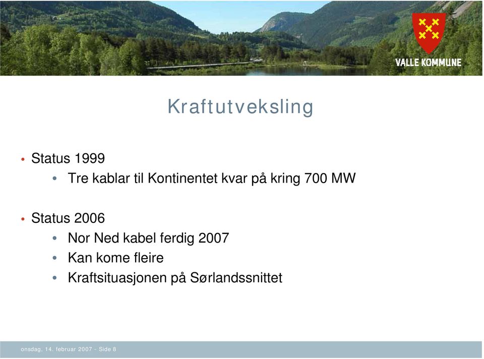 Ned kabel ferdig 2007 Kan kome fleire