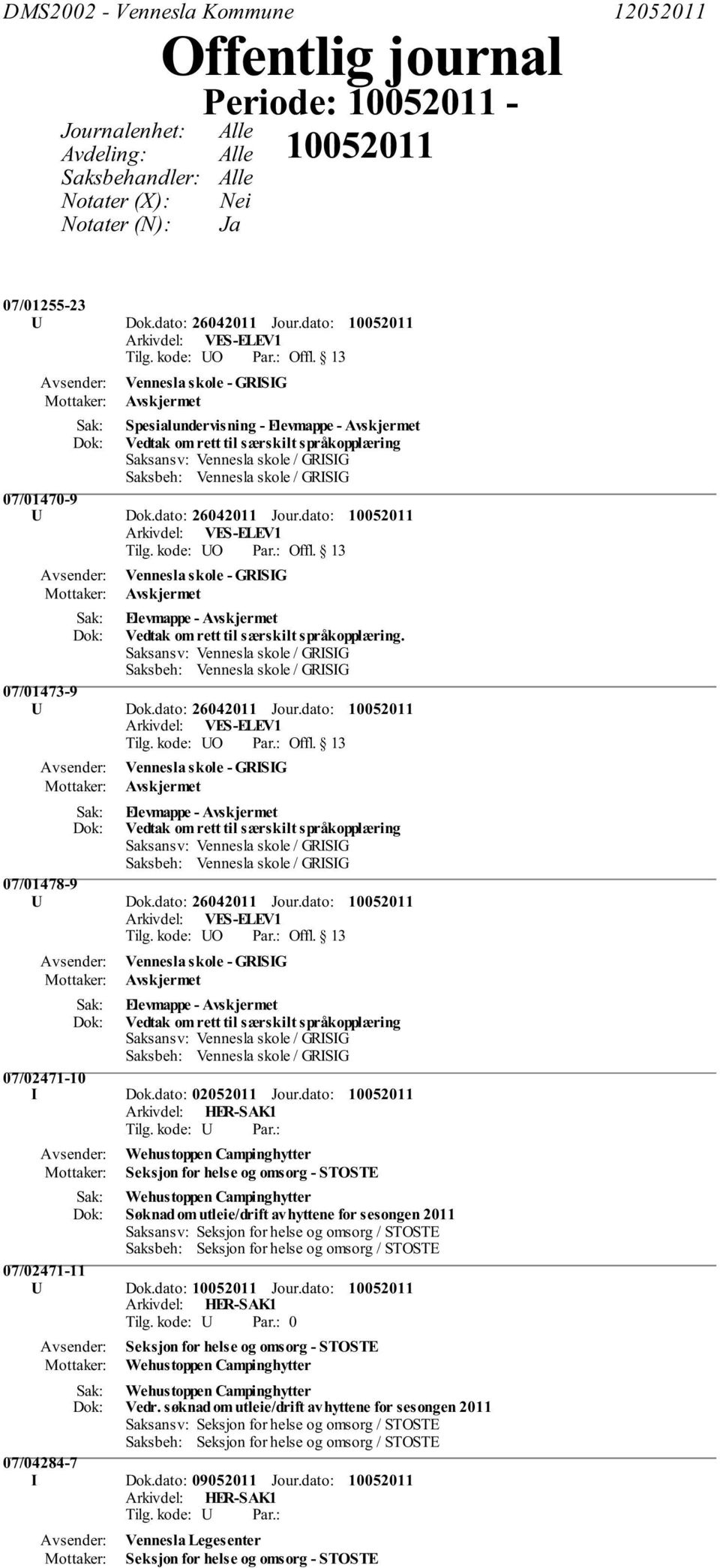 dato: Vennesla skole - GRISIG Avskjermet Elevmappe - Avskjermet Vedtak om rett til særskilt språkopplæring. 07/01473-9 U Dok.dato: 26042011 Jour.