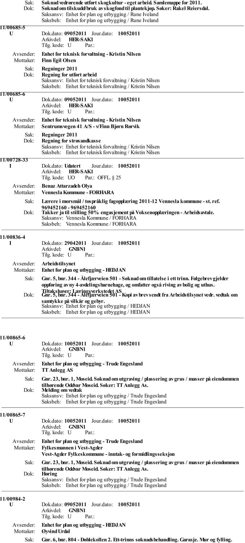 dato: Enhet for teknisk forvaltning - Kristin Nilsen Finn Egil Olsen Regninger 2011 Regning for utført arbeid 11/00685-6 U Dok.dato: 09052011 Jour.