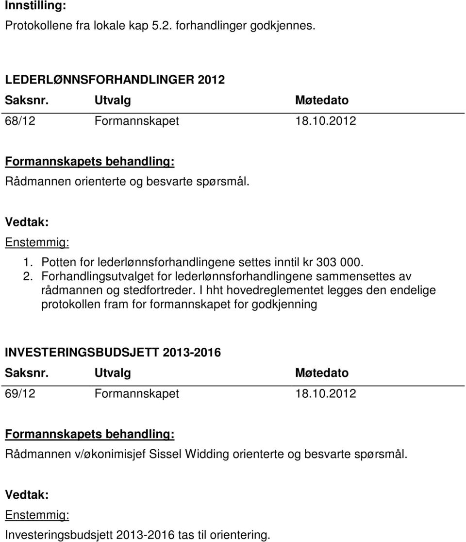 Forhandlingsutvalget for lederlønnsforhandlingene sammensettes av rådmannen og stedfortreder.