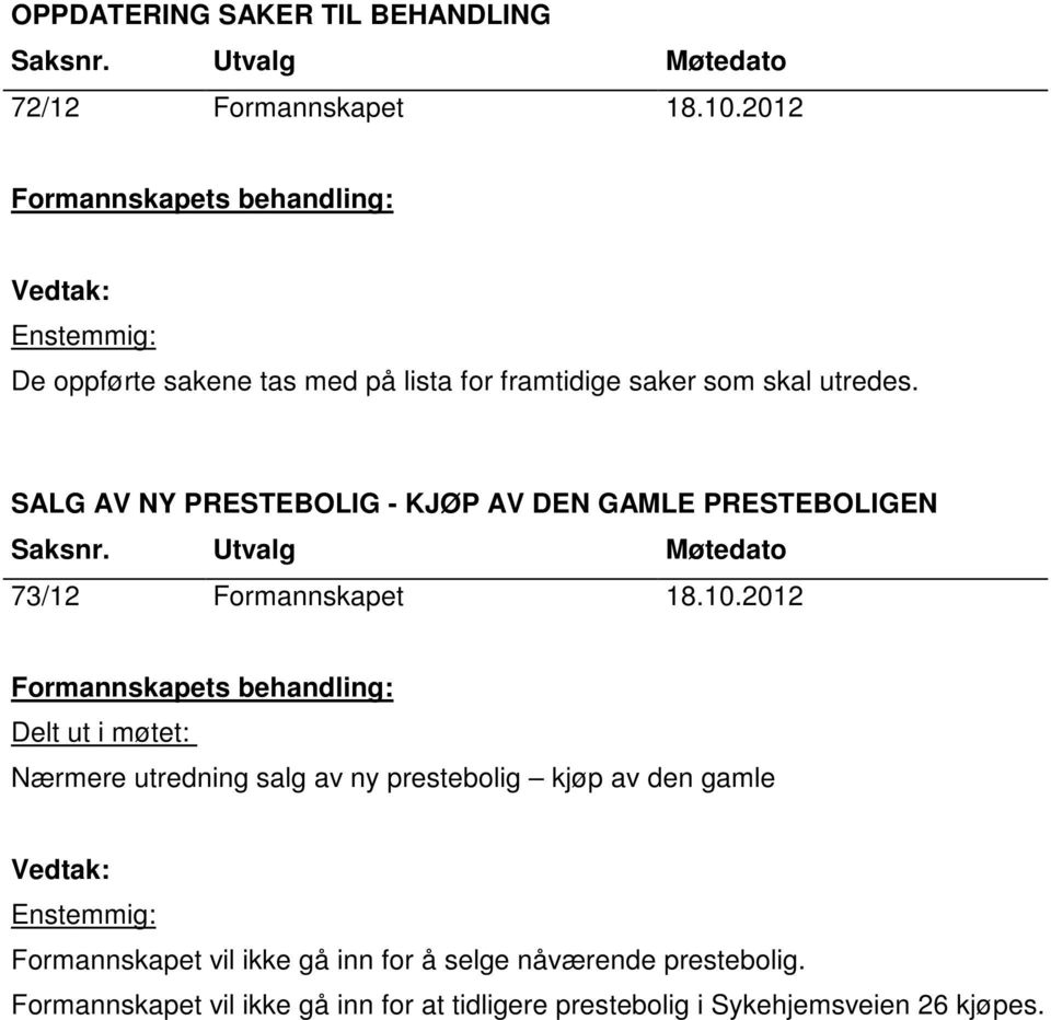 SALG AV NY PRESTEBOLIG - KJØP AV DEN GAMLE PRESTEBOLIGEN 73/12 Formannskapet 18.10.