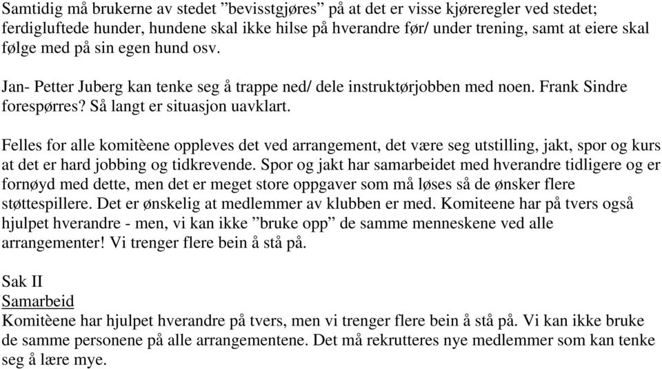 Felles for alle komitèene oppleves det ved arrangement, det være seg utstilling, jakt, spor og kurs at det er hard jobbing og tidkrevende.