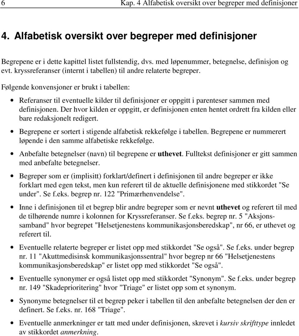 Følgende konvensjoner er brukt i tabellen: = Referanser til eventuelle kilder til definisjoner er oppgitt i parenteser sammen med definisjonen.