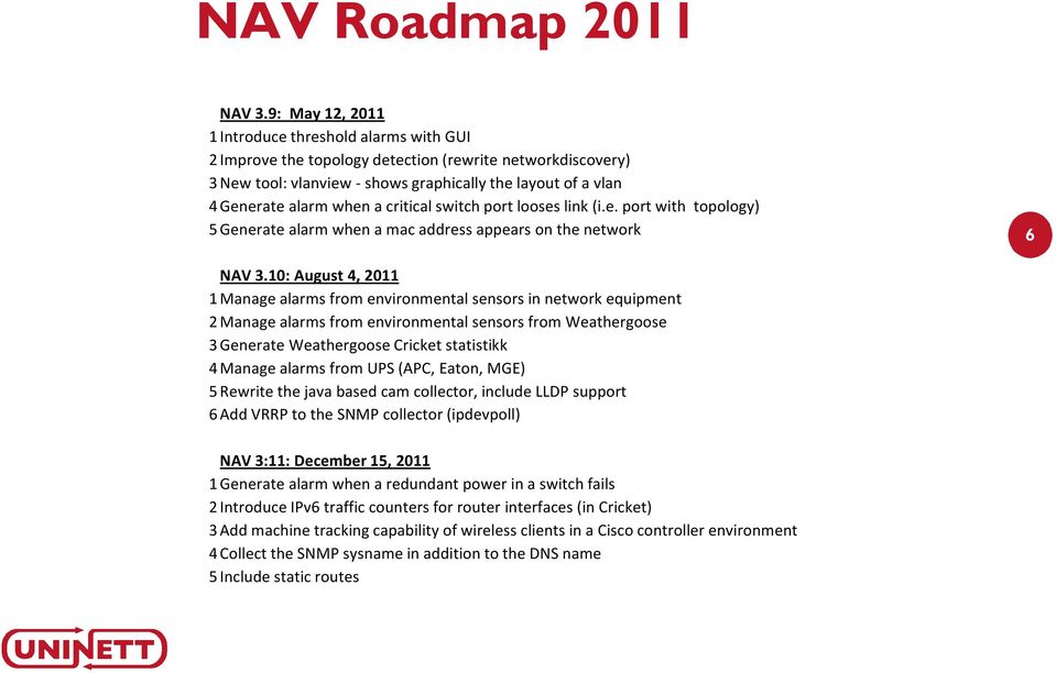 critical switch port looses link (i.e. port with topology) 5Generate alarm when a mac address appears on the network 6 NAV 3.