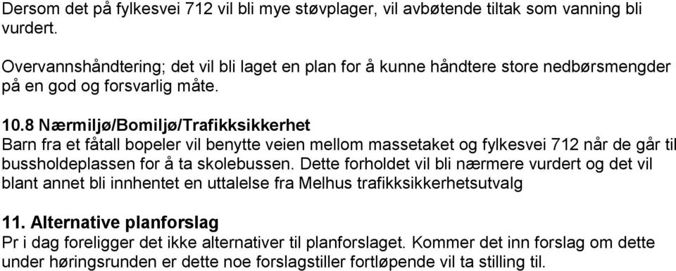 8 Nærmiljø/Bomiljø/Trafikksikkerhet Barn fra et fåtall bopeler vil benytte veien mellom massetaket og fylkesvei 712 når de går til bussholdeplassen for å ta skolebussen.