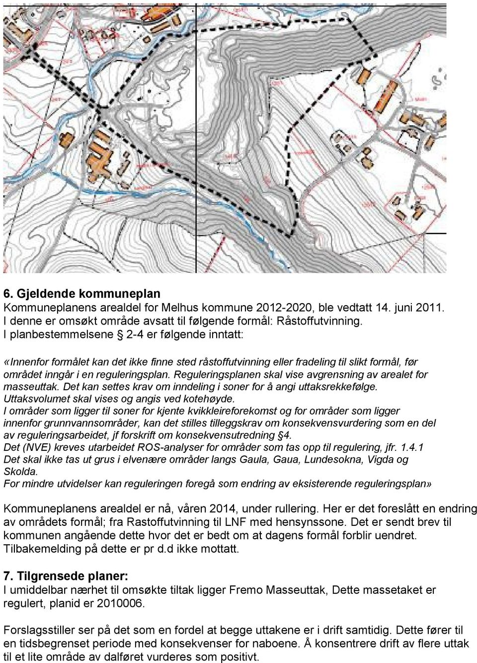 Reguleringsplanen skal vise avgrensning av arealet for masseuttak. Det kan settes krav om inndeling i soner for å angi uttaksrekkefølge. Uttaksvolumet skal vises og angis ved kotehøyde.